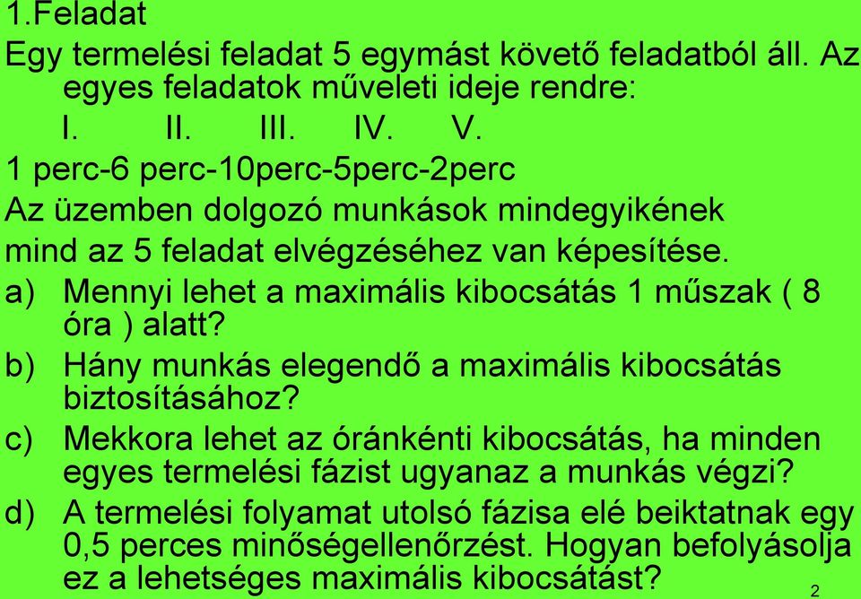 a) Mennyi lehet a maximális kibocsátás 1 műszak ( 8 óra ) alatt? b) Hány munkás elegendő a maximális kibocsátás biztosításához?