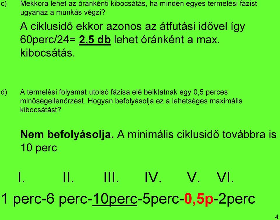 d) A termelési folyamat utolsó fázisa elé beiktatnak egy 0,5 perces minőségellenőrzést.