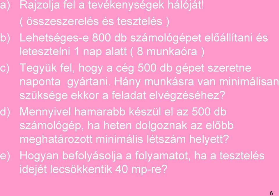 Tegyük fel, hogy a cég 500 db gépet szeretne naponta gyártani.