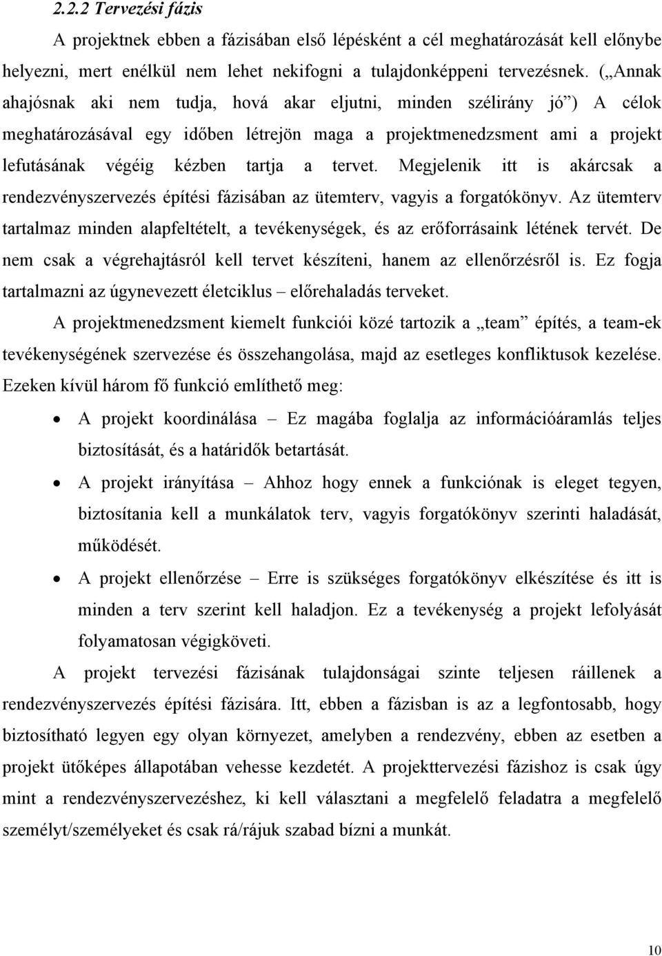 tervet. Megjelenik itt is akárcsak a rendezvényszervezés építési fázisában az ütemterv, vagyis a forgatókönyv.