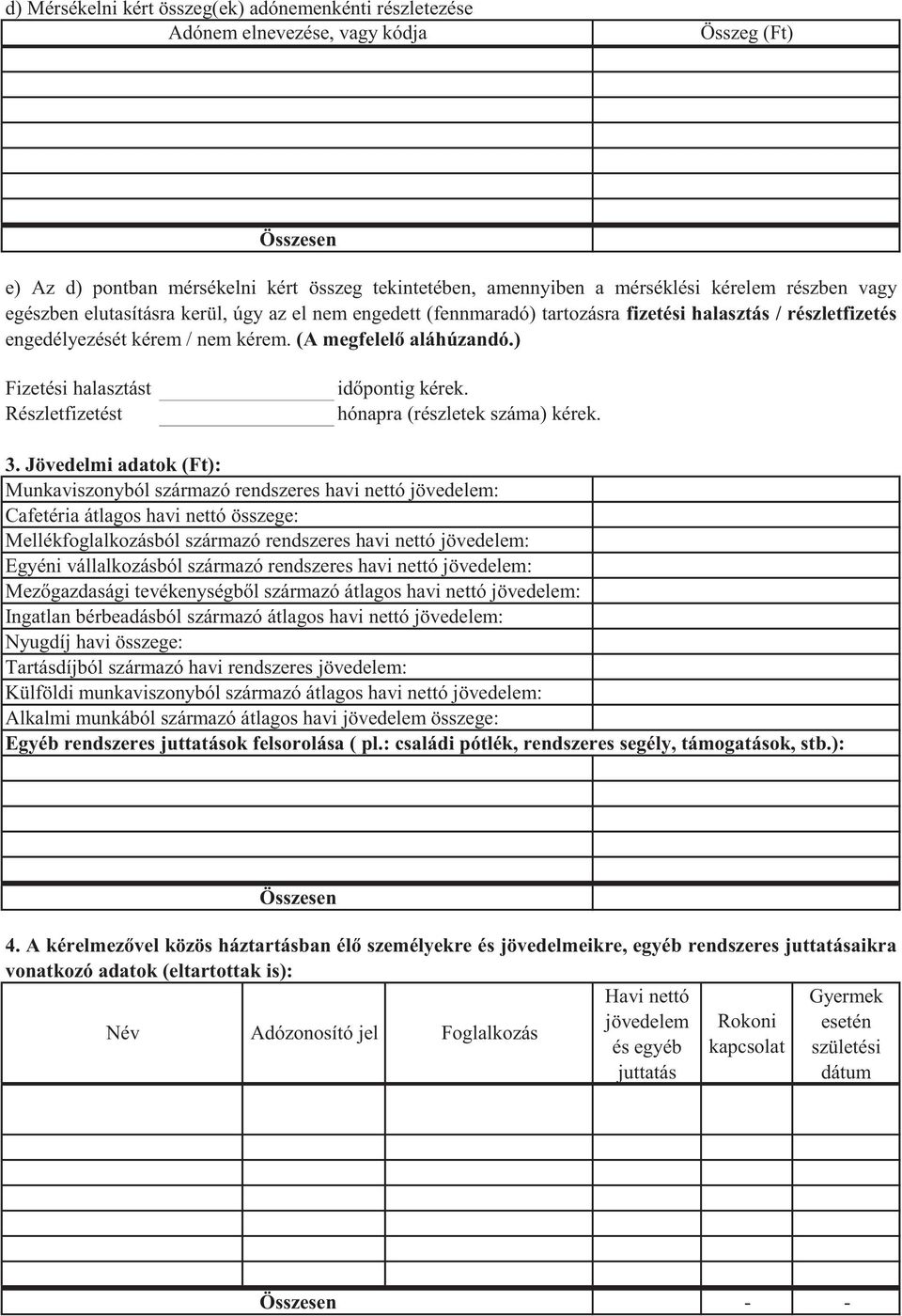 ) Fizetési halasztást Részletfizetést időpontig kérek. hónapra (részletek száma) kérek. 3.