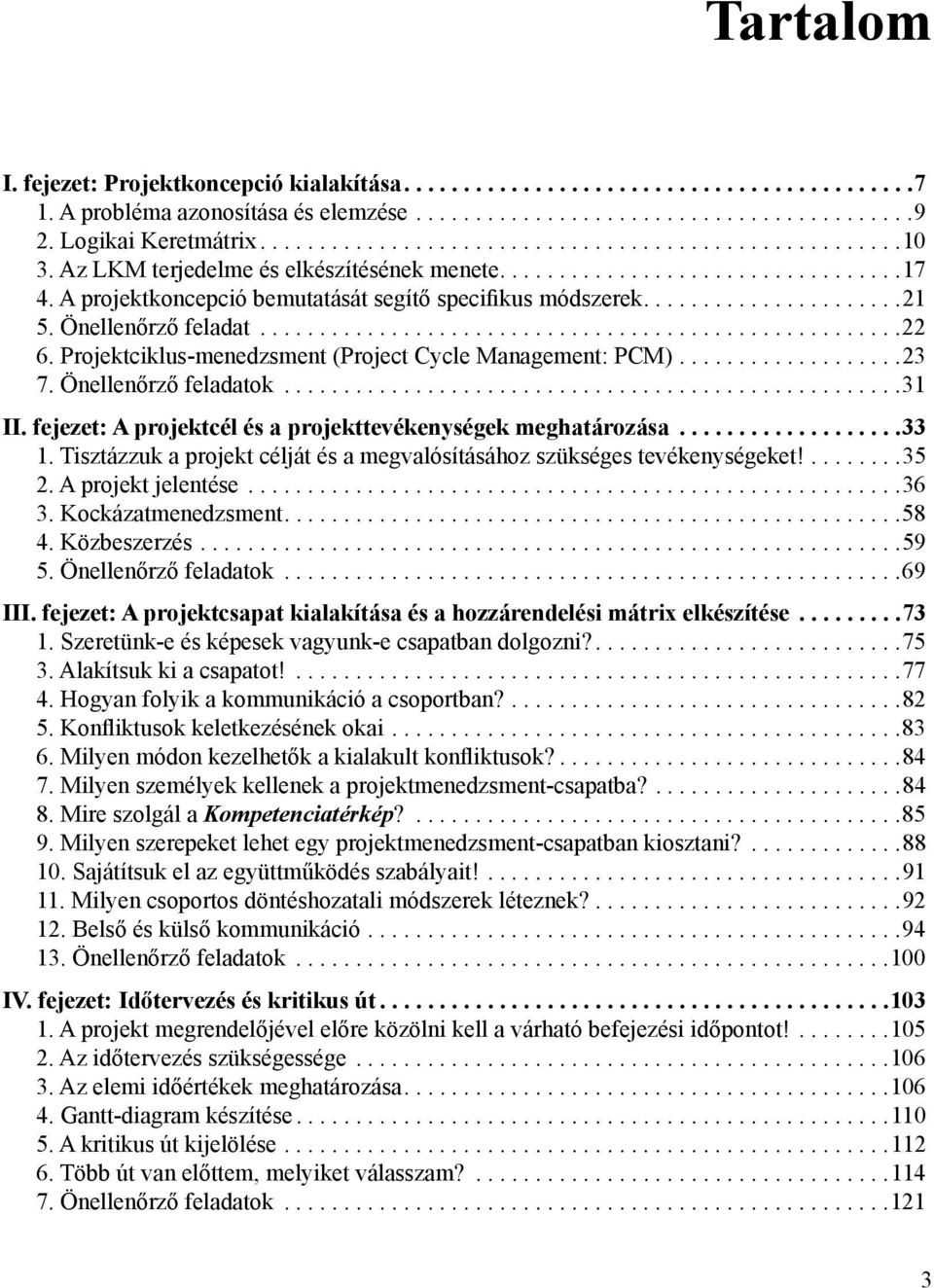 .....................21 5. Önellenőrző feladat......................................................22 6. Projektciklus-menedzsment (Project Cycle Management: PCM)...................23 7.