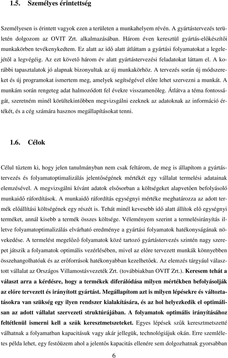 Az ezt követő három év alatt gyártástervezési feladatokat láttam el. A korábbi tapasztalatok jó alapnak bizonyultak az új munkakörhöz.