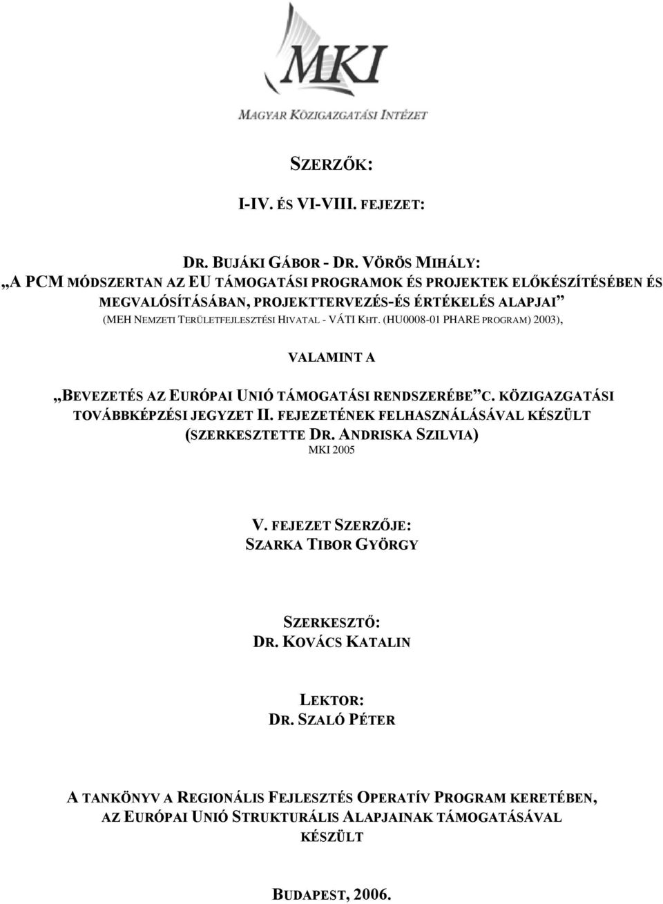 TERÜLETFEJLESZTÉSI HIVATAL - VÁTI KHT. (HU000-0 PHARE PROGRAM) 00), VALAMINT A BEVEZETÉS AZ EURÓPAI UNIÓ TÁMOGATÁSI RENDSZERÉBE C. KÖZIGAZGATÁSI TOVÁBBKÉPZÉSI JEGYZET II.