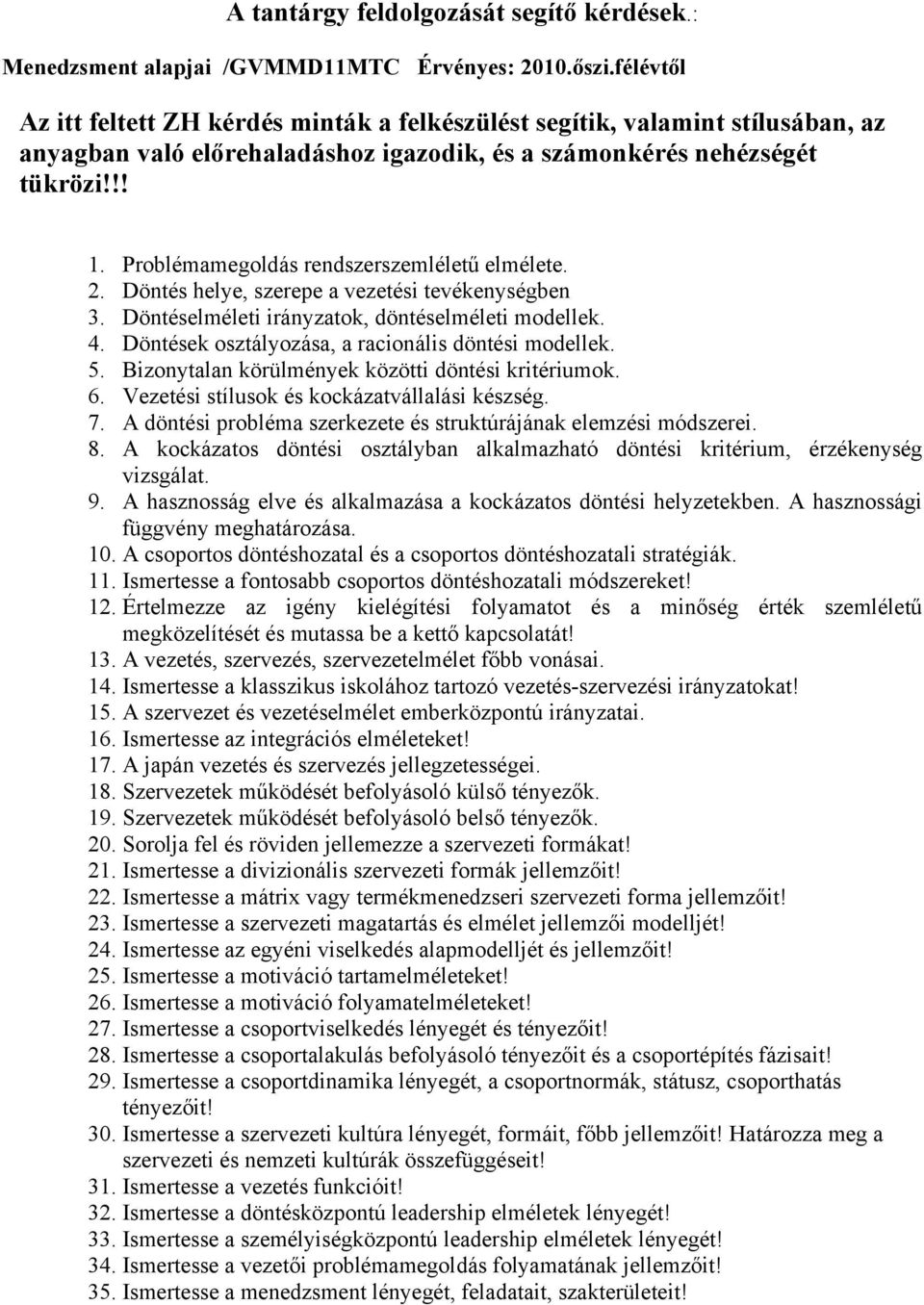 Problémamegoldás rendszerszemléletű elmélete. 2. Döntés helye, szerepe a vezetési tevékenységben 3. Döntéselméleti irányzatok, döntéselméleti modellek. 4.