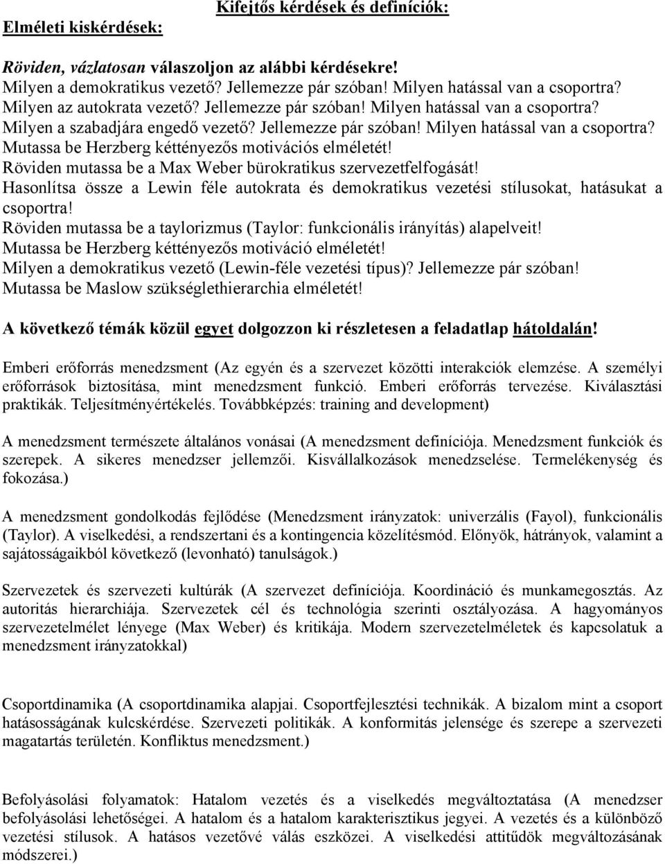 Röviden mutassa be a Max Weber bürokratikus szervezetfelfogását! Hasonlítsa össze a Lewin féle autokrata és demokratikus vezetési stílusokat, hatásukat a csoportra!