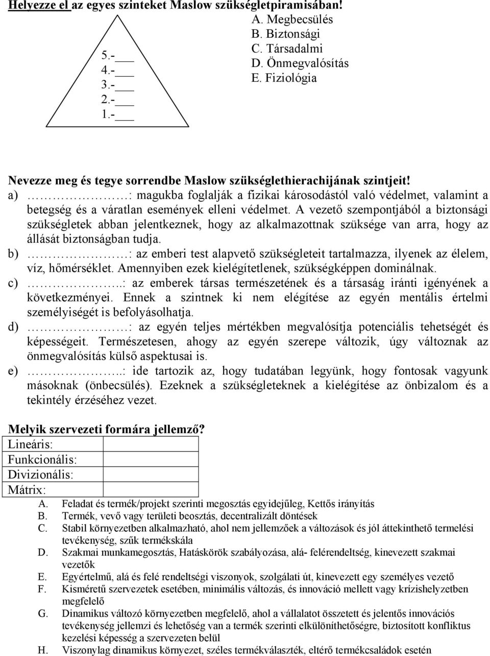 a) : magukba foglalják a fizikai károsodástól való védelmet, valamint a betegség és a váratlan események elleni védelmet.