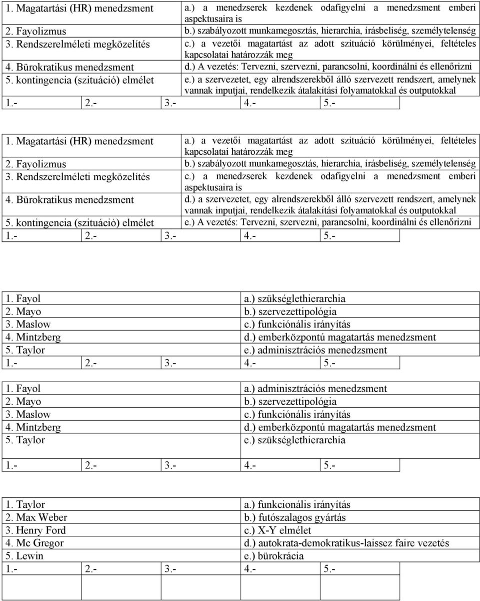 ) A vezetés: Tervezni, szervezni, parancsolni, koordinálni és ellenőrizni 5. kontingencia (szituáció) elmélet e.