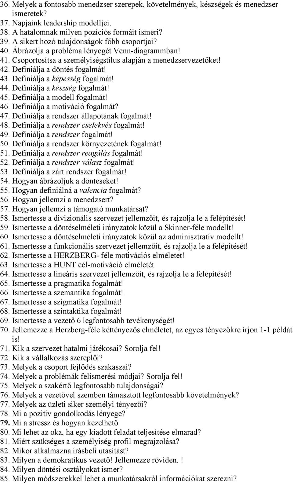 43. Definiálja a képesség fogalmát! 44. Definiálja a készség fogalmát! 45. Definiálja a modell fogalmát! 46. Definiálja a motiváció fogalmát? 47. Definiálja a rendszer állapotának fogalmát! 48.