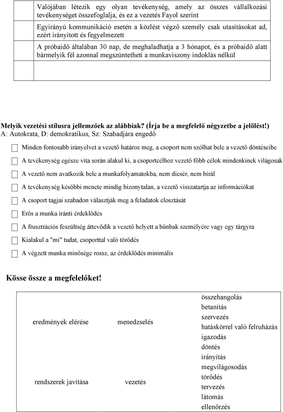 Melyik vezetési stílusra jellemzőek az alábbiak? (Írja be a megfelelő négyzetbe a jelölést!