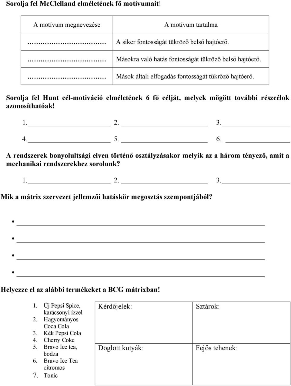 fő célját, melyek mögött további részcélok azonosíthatóak! 1. 2. 3. 4. 5. 6.