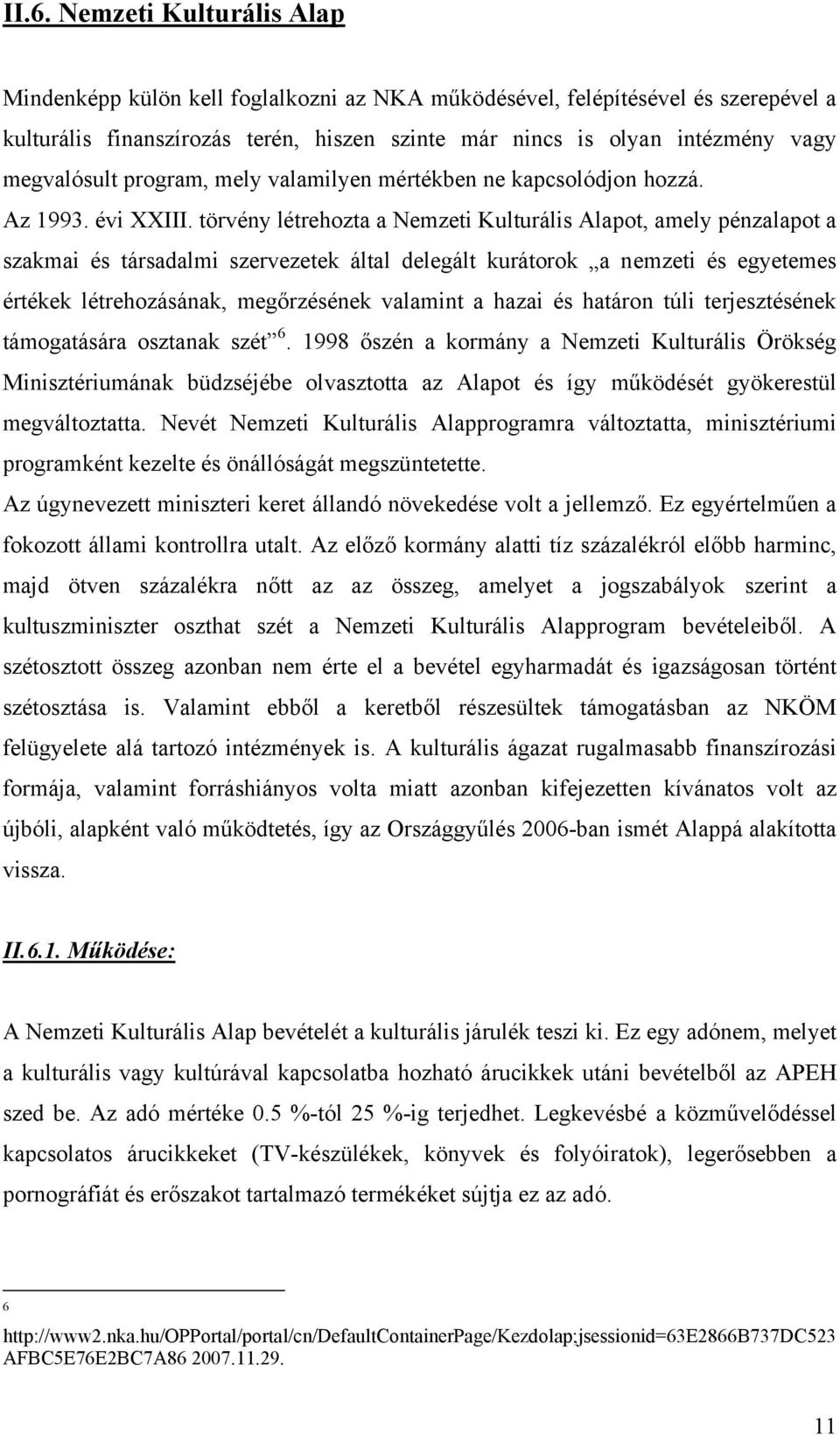 törvény létrehozta a Nemzeti Kulturális Alapot, amely pénzalapot a szakmai és társadalmi szervezetek által delegált kurátorok a nemzeti és egyetemes értékek létrehozásának, megőrzésének valamint a