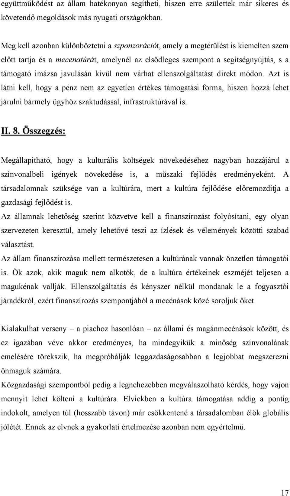 kívül nem várhat ellenszolgáltatást direkt módon. Azt is látni kell, hogy a pénz nem az egyetlen értékes támogatási forma, hiszen hozzá lehet járulni bármely ügyhöz szaktudással, infrastruktúrával is.