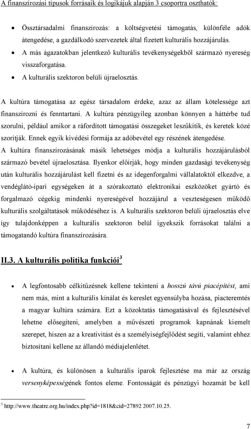 A kultúra támogatása az egész társadalom érdeke, azaz az állam kötelessége azt finanszírozni és fenntartani.