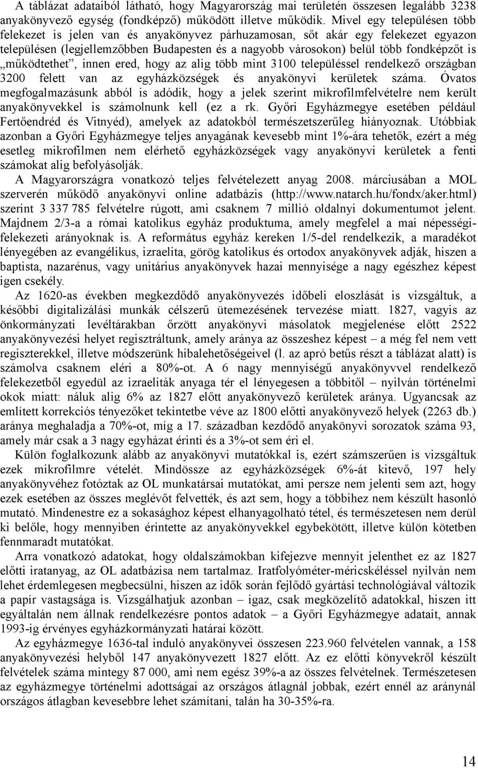 működtethet, innen ered, hogy az alig több mint 3100 településsel rendelkező országban 3200 felett van az egyházközségek és anyakönyvi kerületek száma.