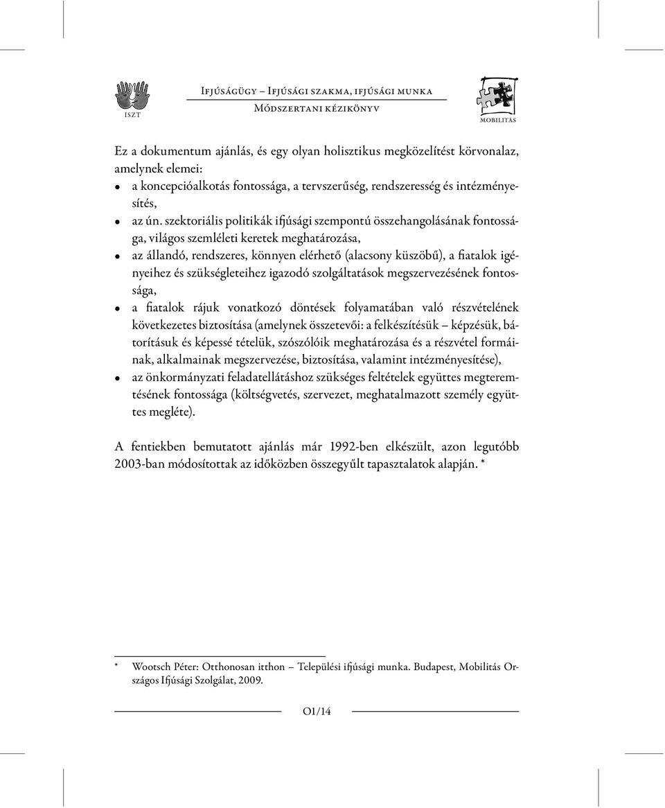 szektoriális politikák ifjúsági szempontú összehangolásának fontossága, világos szem léleti keretek meghatározása, az állandó, rendszeres, könnyen elérhető (alacsony küszöbű), a fiatalok igényeihez