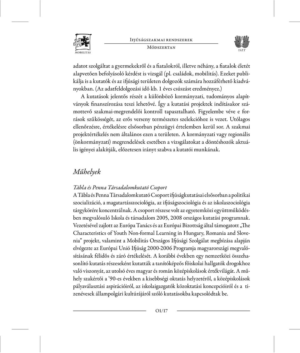 ) A kutatások jelentős részét a különböző kormányzati, tudományos alapítványok finanszírozása teszi lehetővé.