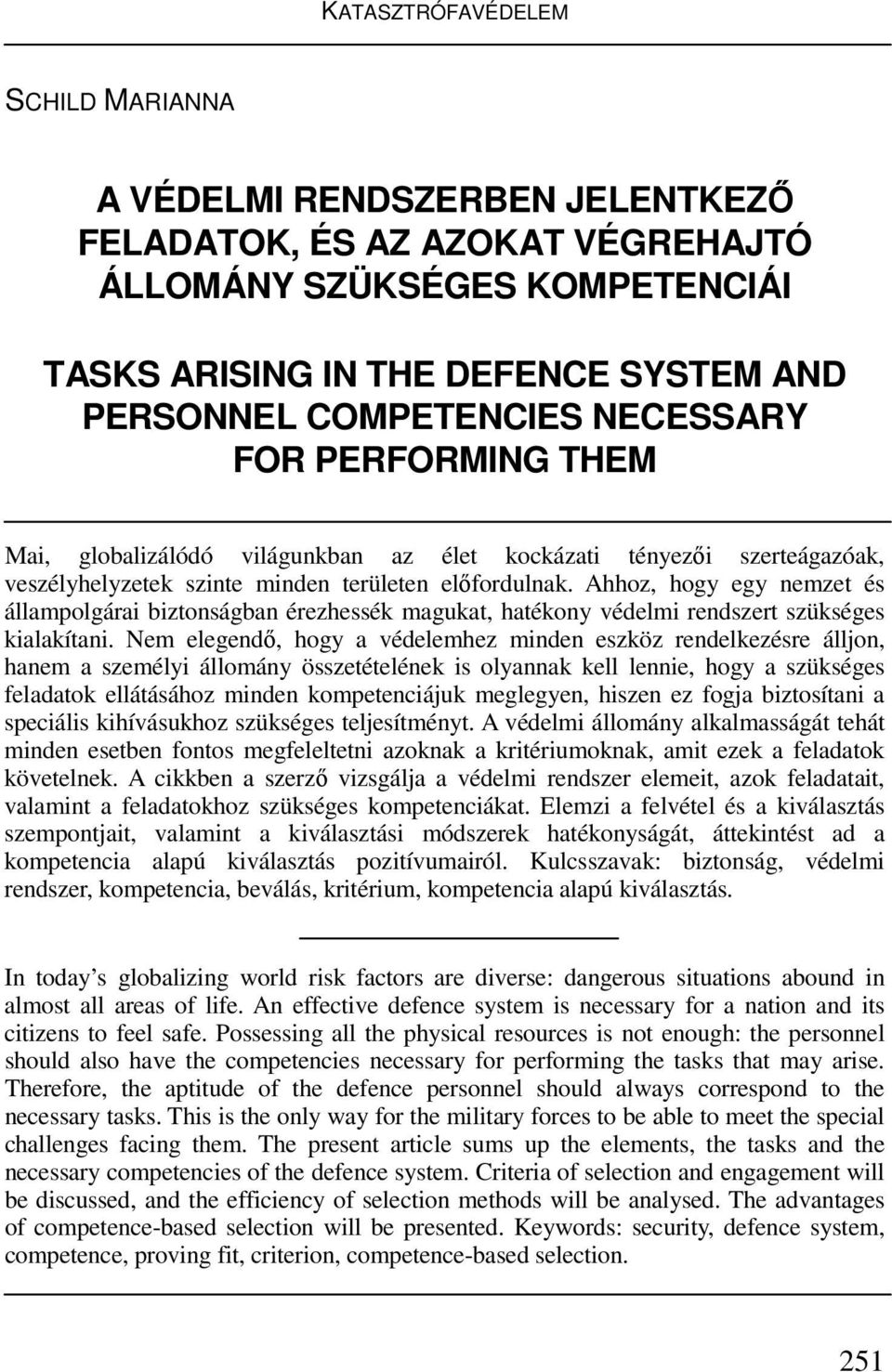 Ahhoz, hogy egy nemzet és állampolgárai biztonságban érezhessék magukat, hatékony védelmi rendszert szükséges kialakítani.