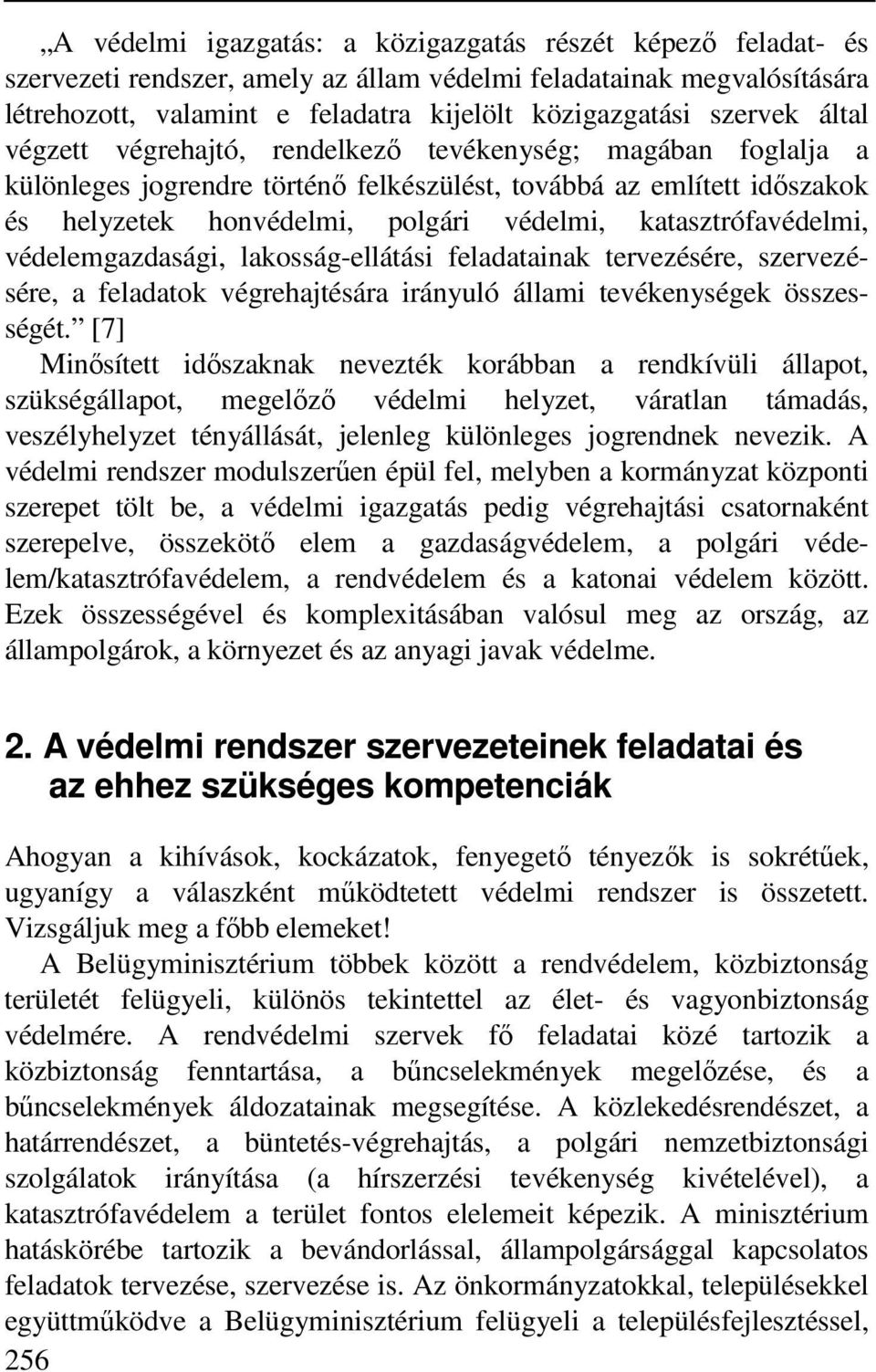 katasztrófavédelmi, védelemgazdasági, lakosság-ellátási feladatainak tervezésére, szervezésére, a feladatok végrehajtésára irányuló állami tevékenységek összességét.