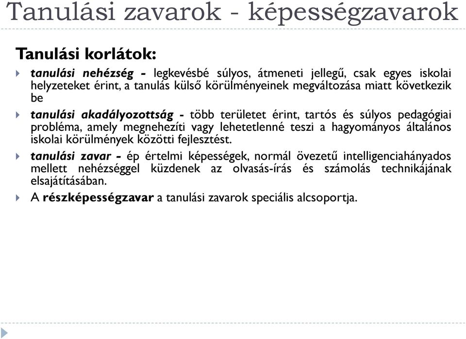 vagy lehetetlenné teszi a hagyományos általános iskolai körülmények közötti fejlesztést.