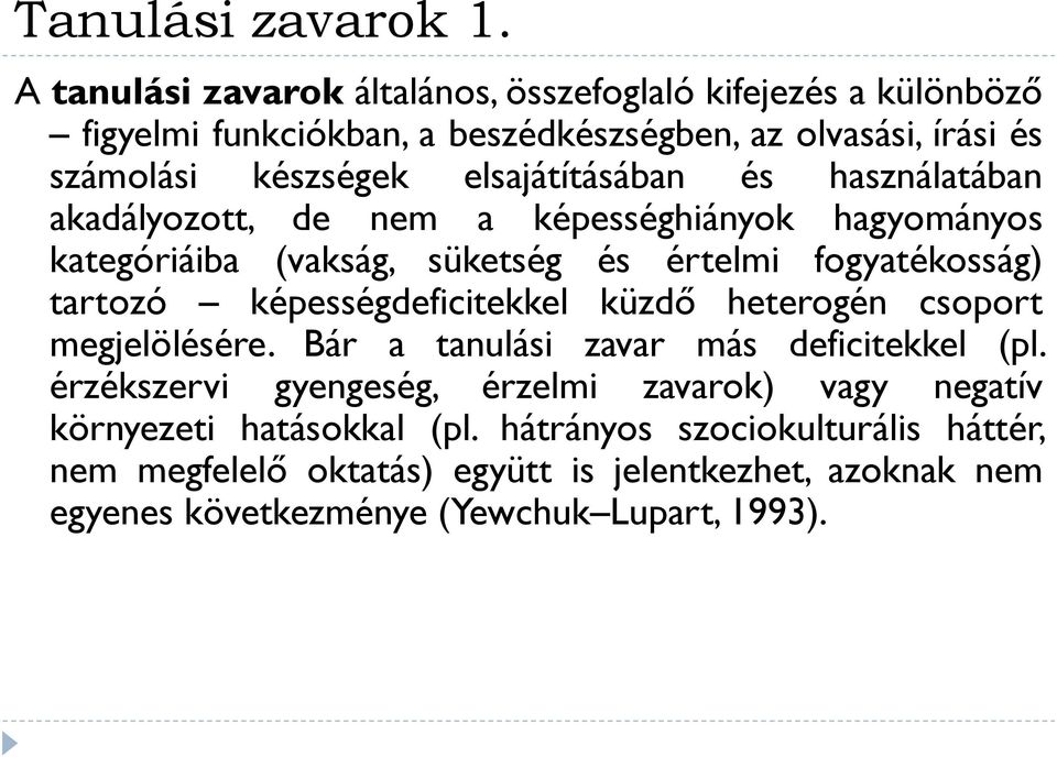 elsajátításában és használatában akadályozott, de nem a képességhiányok hagyományos kategóriáiba (vakság, süketség és értelmi fogyatékosság) tartozó