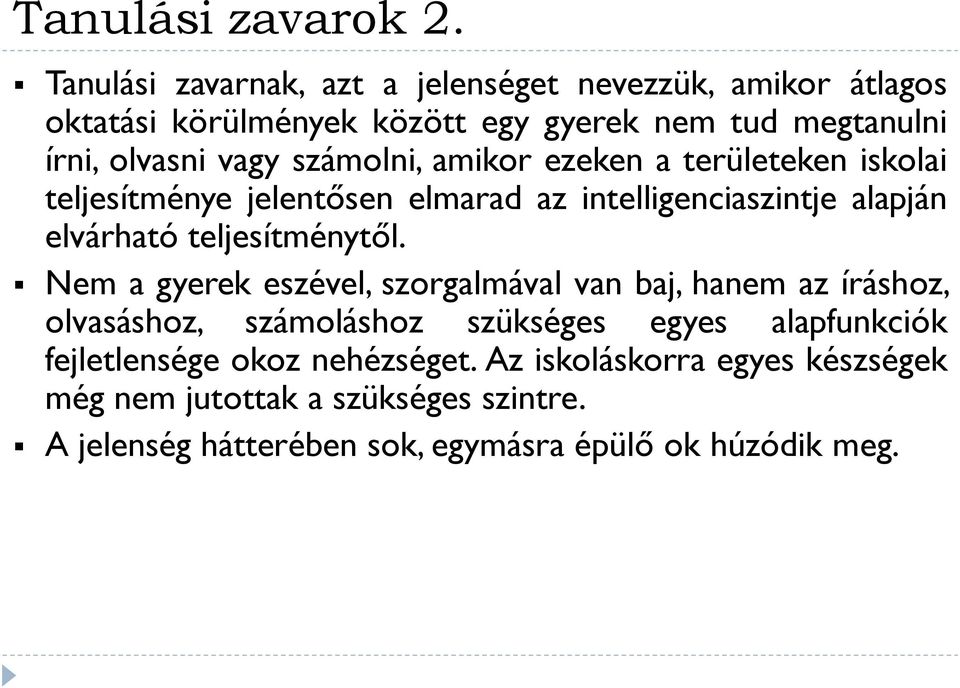 számolni, amikor ezeken a területeken iskolai teljesítménye jelentősen elmarad az intelligenciaszintje alapján elvárható teljesítménytől.