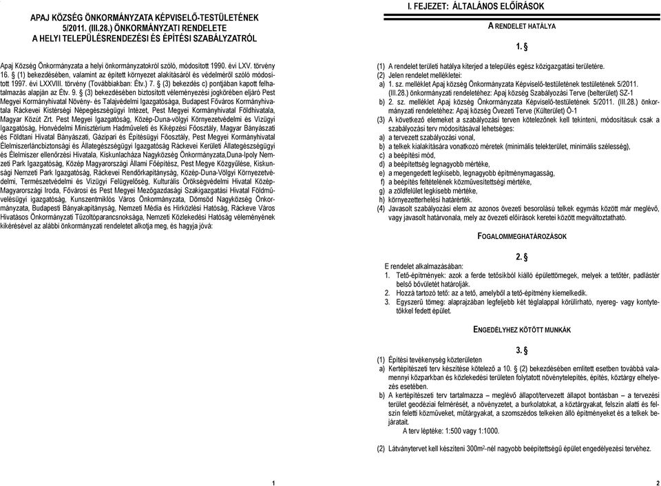 évi LXXVIII. törvény (Továbbiakban: Étv.) 7. (3) bekezdés c) pontjában kapott felhatalmazás alapján az Étv. 9.