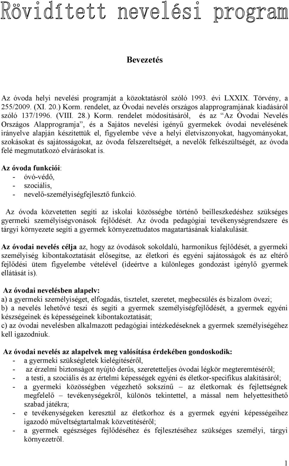 rendelet módosításáról, és az Az Óvodai Nevelés Országos Alapprogramja, és a Sajátos nevelési igényű gyermekek óvodai nevelésének irányelve alapján készítettük el, figyelembe véve a helyi