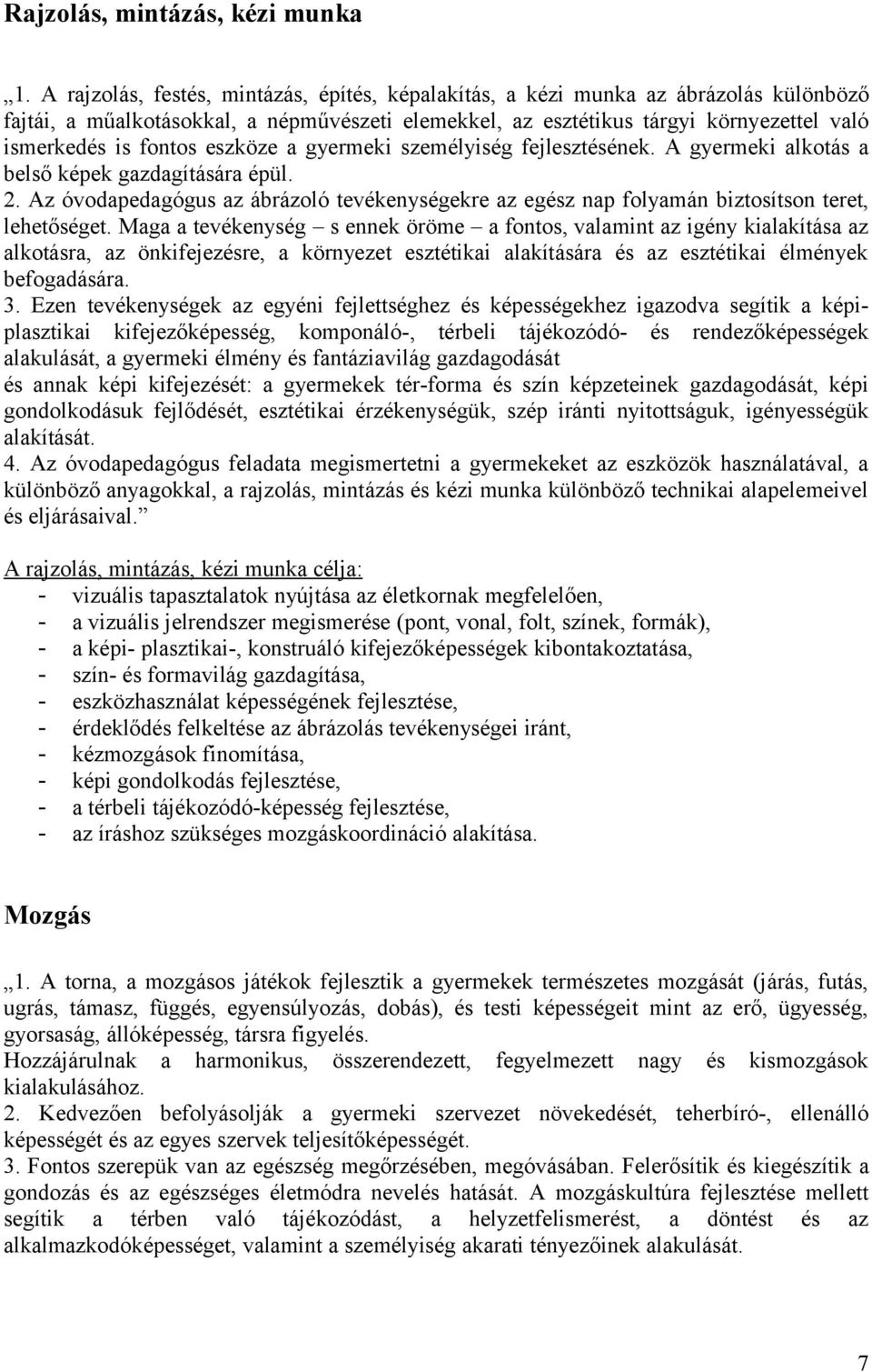 eszköze a gyermeki személyiség fejlesztésének. A gyermeki alkotás a belső képek gazdagítására épül. 2.