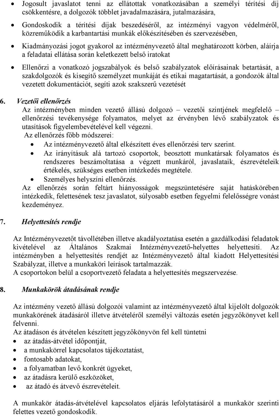 ellátása során keletkezett belső iratokat Ellenőrzi a vonatkozó jogszabályok és belső szabályzatok előírásainak betartását, a szakdolgozók és kisegítő személyzet munkáját és etikai magatartását, a