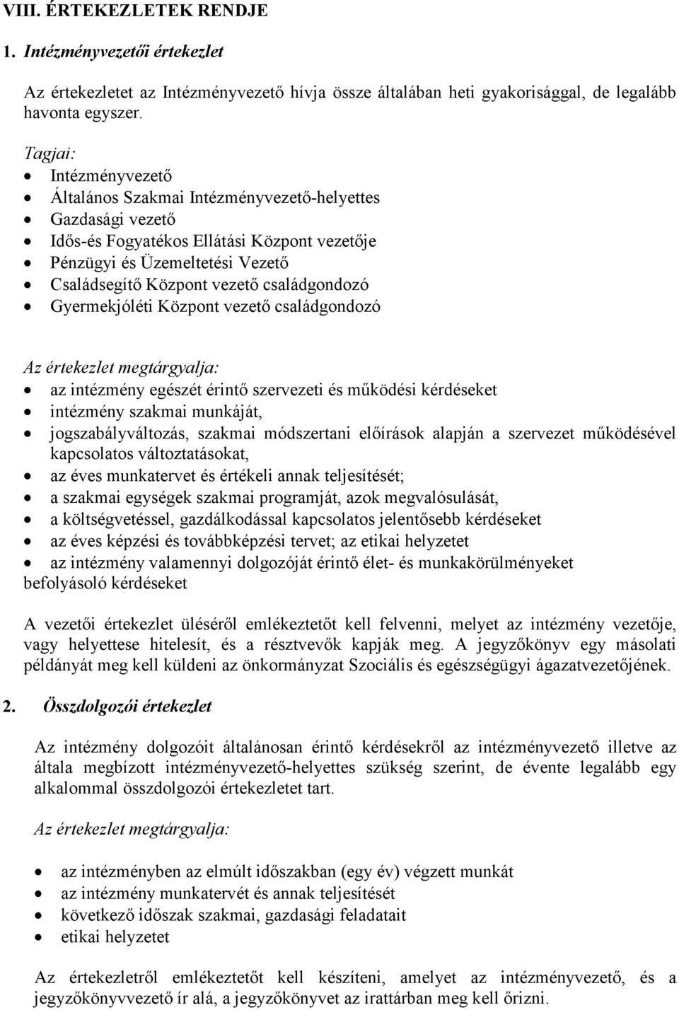 családgondozó Gyermekjóléti Központ vezető családgondozó Az értekezlet megtárgyalja: az intézmény egészét érintő szervezeti és működési kérdéseket intézmény szakmai munkáját, jogszabályváltozás,