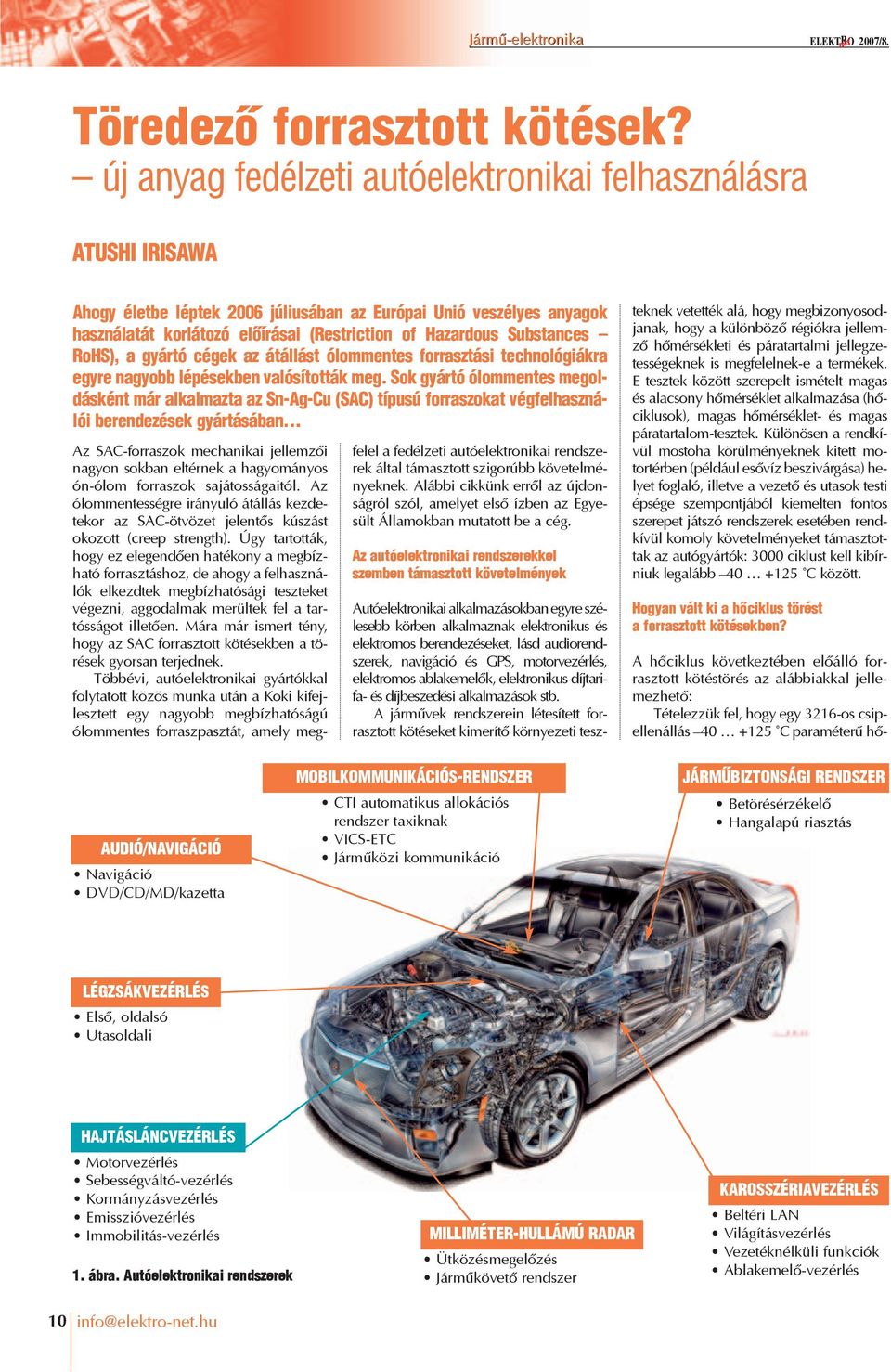 Substances RoHS), a gyártó cégek az átállást ólommentes forrasztási technológiákra egyre nagyobb lépésekben valósították meg.