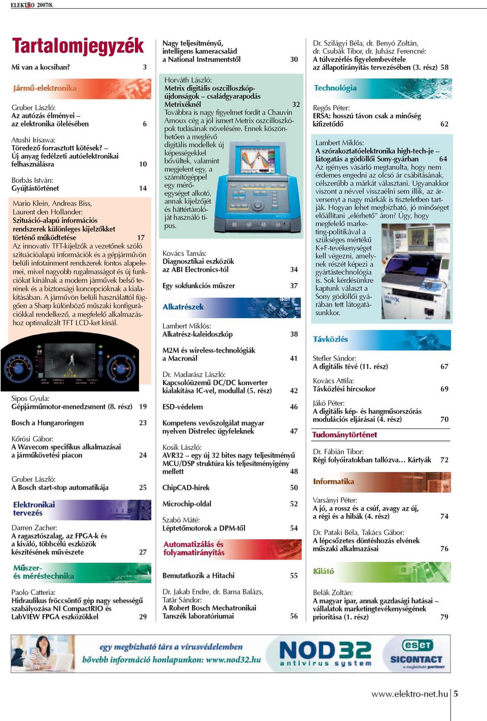 történô mûködtetése 17 Az innovatív TFT-kijelzôk a vezetônek szóló szituációalapú információk és a gépjármûvön belüli infotainment rendszerek fontos alapelemei, mivel nagyobb rugalmasságot és új