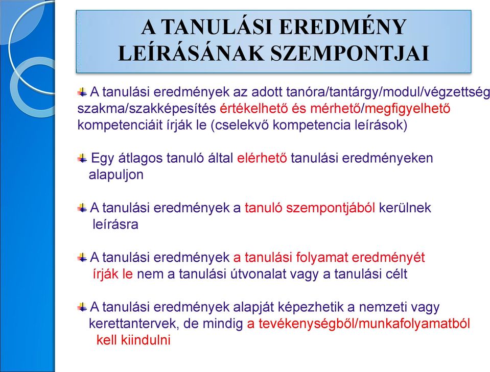 tanulási eredmények a tanuló szempontjából kerülnek leírásra A tanulási eredmények a tanulási folyamat eredményét írják le nem a tanulási
