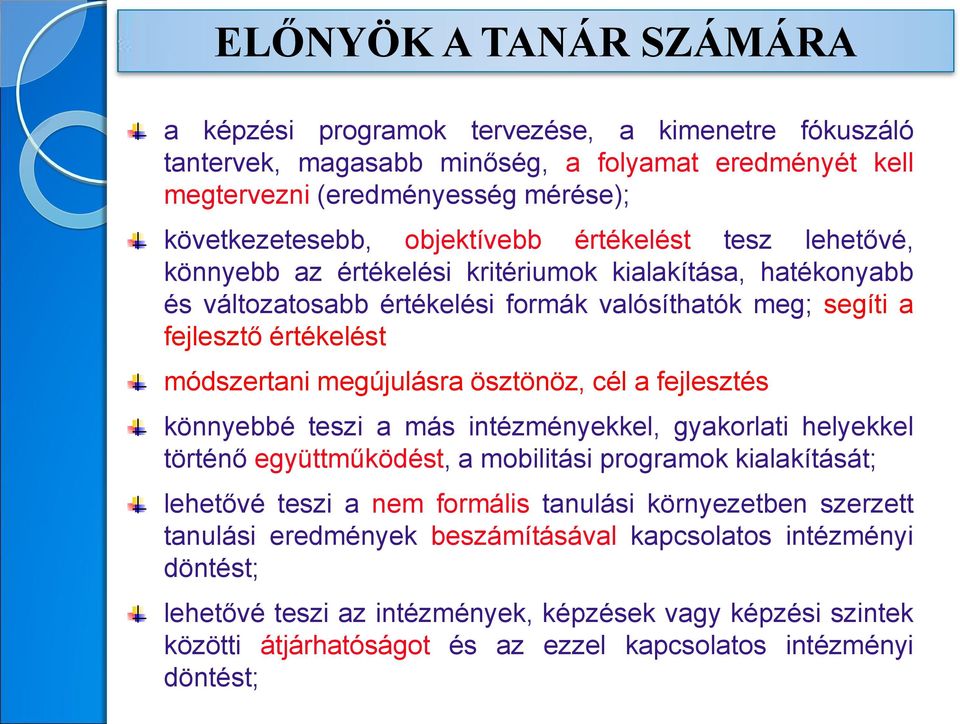 ösztönöz, cél a fejlesztés könnyebbé teszi a más intézményekkel, gyakorlati helyekkel történő együttműködést, a mobilitási programok kialakítását; lehetővé teszi a nem formális tanulási környezetben