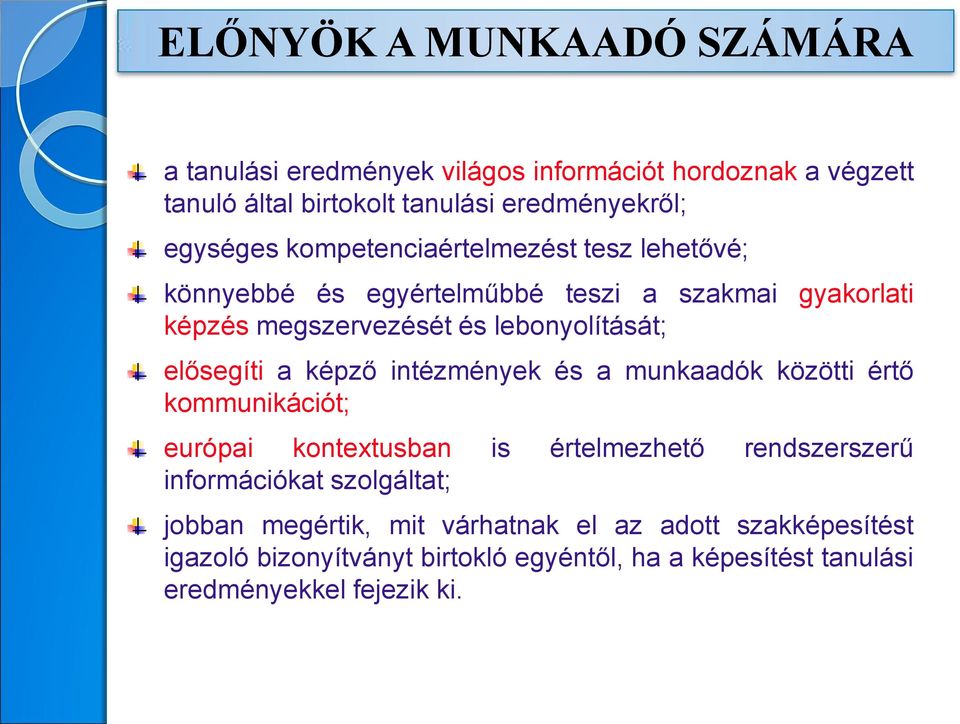 képző intézmények és a munkaadók közötti értő kommunikációt; európai kontextusban is értelmezhető rendszerszerű információkat szolgáltat; jobban