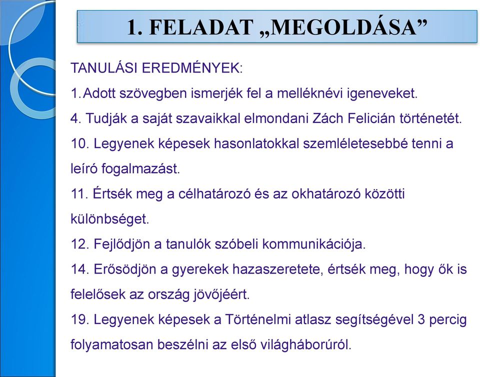 11. Értsék meg a célhatározó és az okhatározó közötti különbséget. 12. Fejlődjön a tanulók szóbeli kommunikációja. 14.