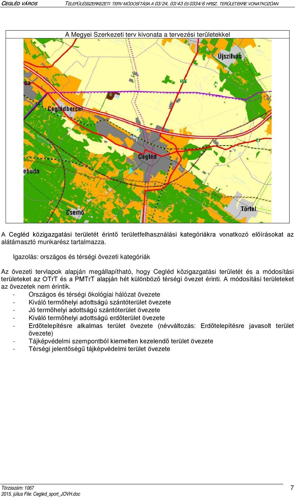 térségi övezet érinti. A módosítási területeket az övezetek nem érintik.