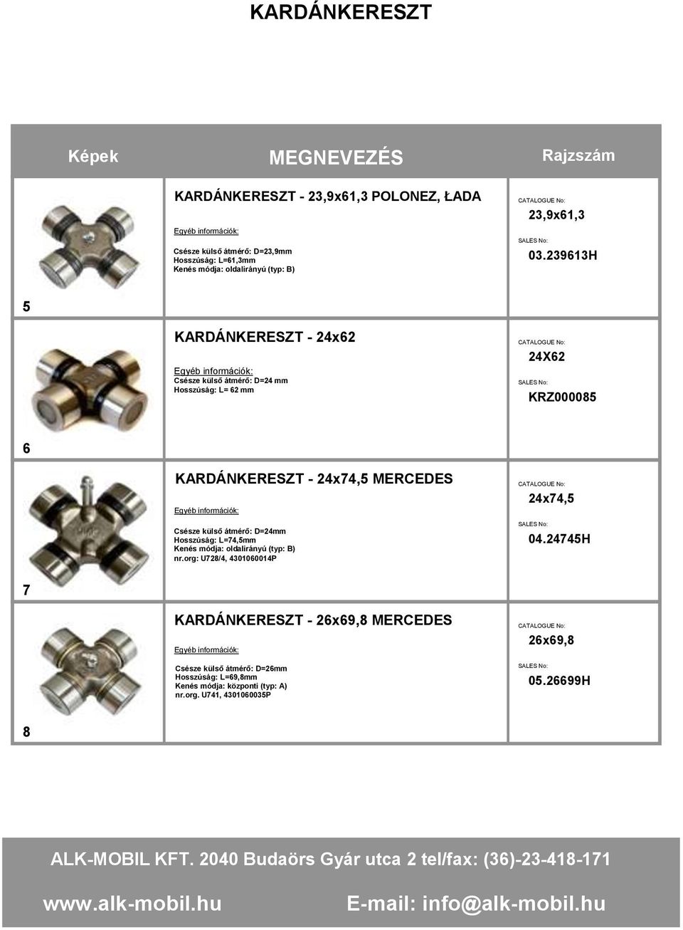 24x74,5 MERCEDES Csésze külső átmérő: D=24mm Hosszúság: L=74,5mm nr.org: U728/4, 4301060014P 24x74,5 04.