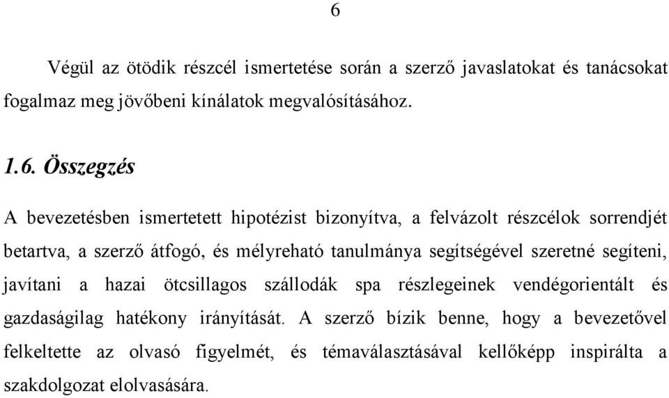 tanulmánya segítségével szeretné segíteni, javítani a hazai ötcsillagos szállodák spa részlegeinek vendégorientált és gazdaságilag hatékony