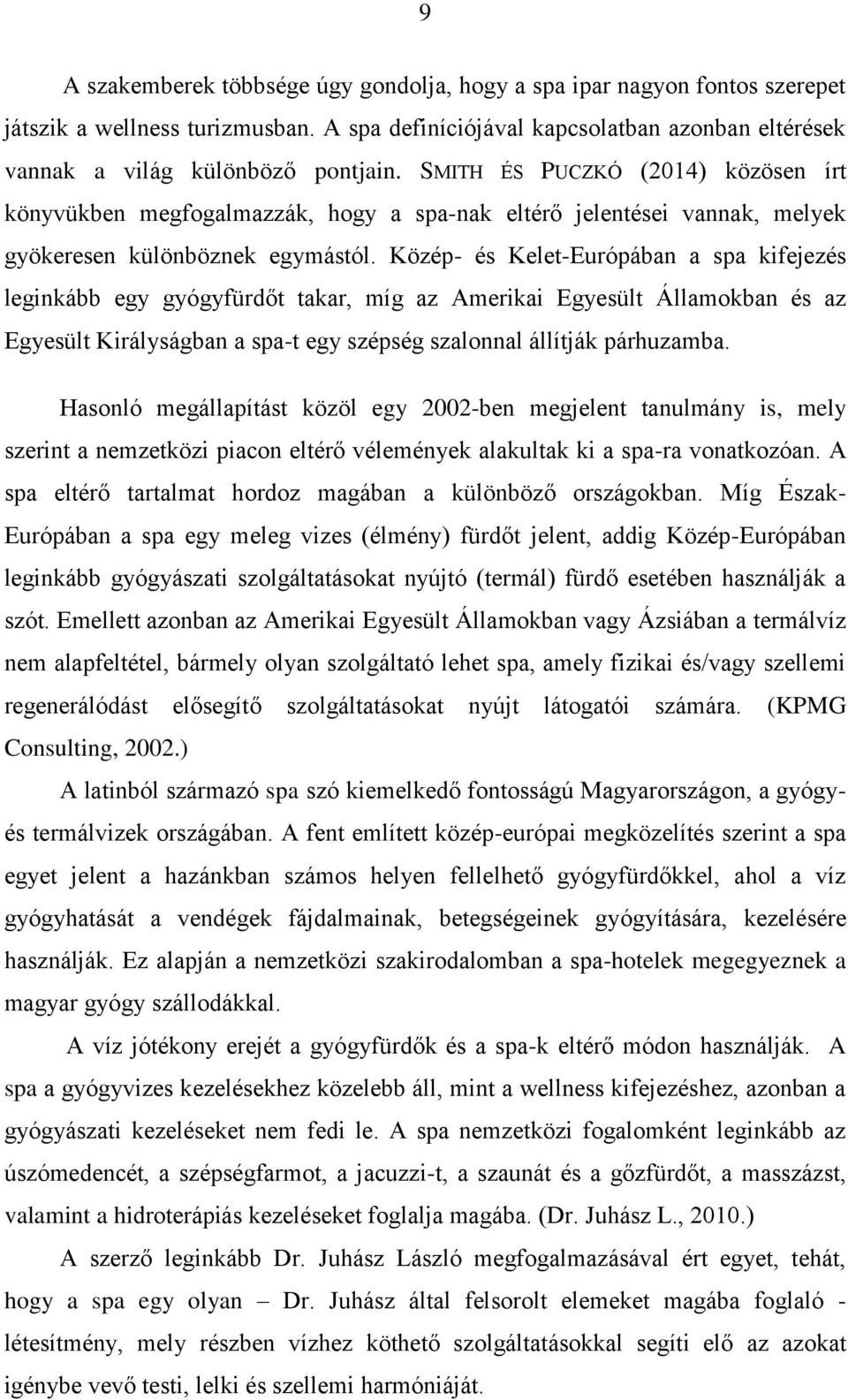 Közép- és Kelet-Európában a spa kifejezés leginkább egy gyógyfürdőt takar, míg az Amerikai Egyesült Államokban és az Egyesült Királyságban a spa-t egy szépség szalonnal állítják párhuzamba.