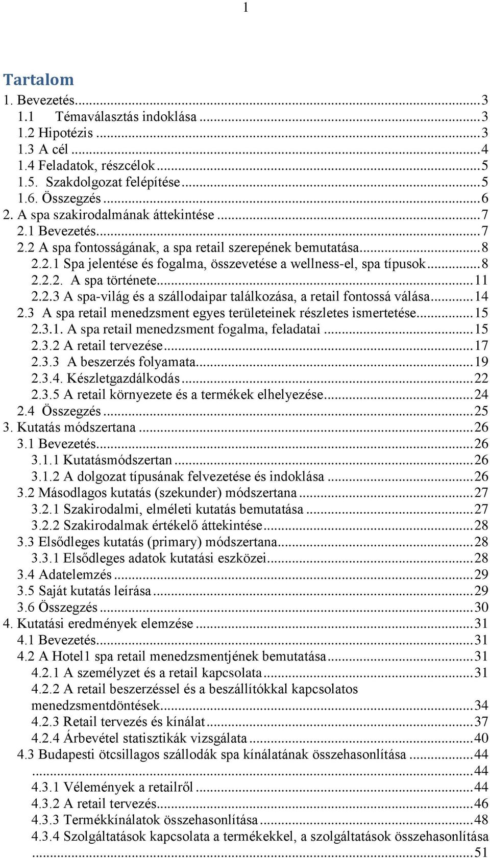 .. 11 2.2.3 A spa-világ és a szállodaipar találkozása, a retail fontossá válása... 14 2.3 A spa retail menedzsment egyes területeinek részletes ismertetése... 15 2.3.1. A spa retail menedzsment fogalma, feladatai.