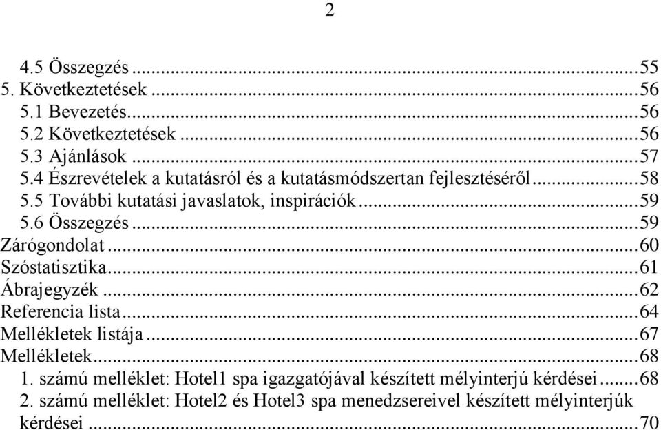 .. 59 Zárógondolat... 60 Szóstatisztika... 61 Ábrajegyzék... 62 Referencia lista... 64 Mellékletek listája... 67 Mellékletek... 68 1.