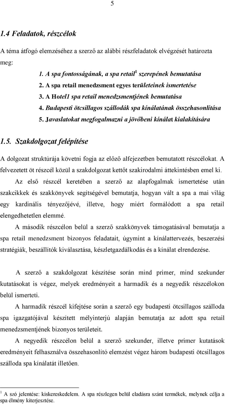 Javaslatokat megfogalmazni a jövőbeni kínálat kialakítására 1.5. Szakdolgozat felépítése A dolgozat struktúrája követni fogja az előző alfejezetben bemutatott részcélokat.