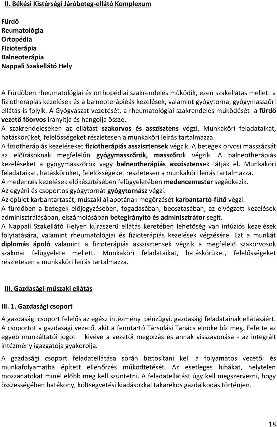 A Gyógyászat vezetését, a rheumatológiai szakrendelés működését a fürdő vezető főorvos irányítja és hangolja össze. A szakrendeléseken az ellátást szakorvos és asszisztens végzi.