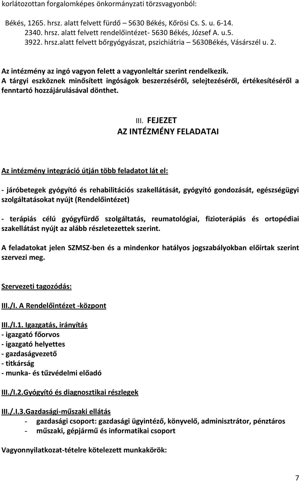 A tárgyi eszköznek minősített ingóságok beszerzéséről, selejtezéséről, értékesítéséről a fenntartó hozzájárulásával dönthet. III.