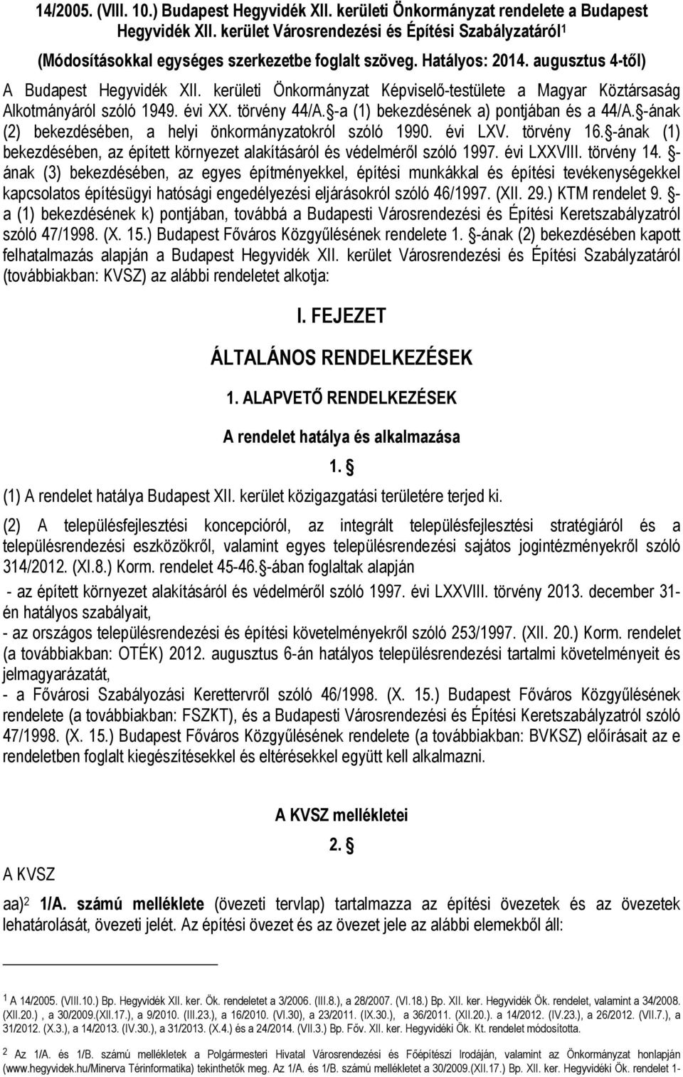 kerületi Önkormányzat Képviselő-testülete a Magyar Köztársaság Alkotmányáról szóló 1949. évi XX. törvény 44/A. -a (1) bekezdésének a) pontjában és a 44/A.