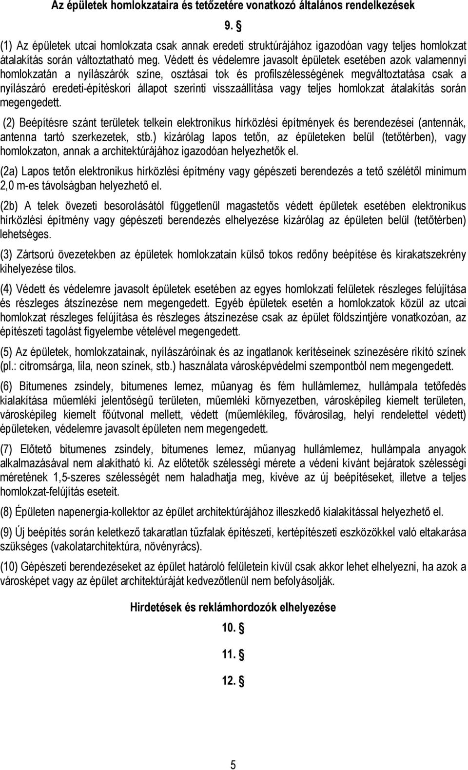 szerinti visszaállítása vagy teljes homlokzat átalakítás során megengedett. (2) Beépítésre szánt k telkein elektronikus hírközlési építmények és berendezései (antennák, antenna tartó szerkezetek, stb.