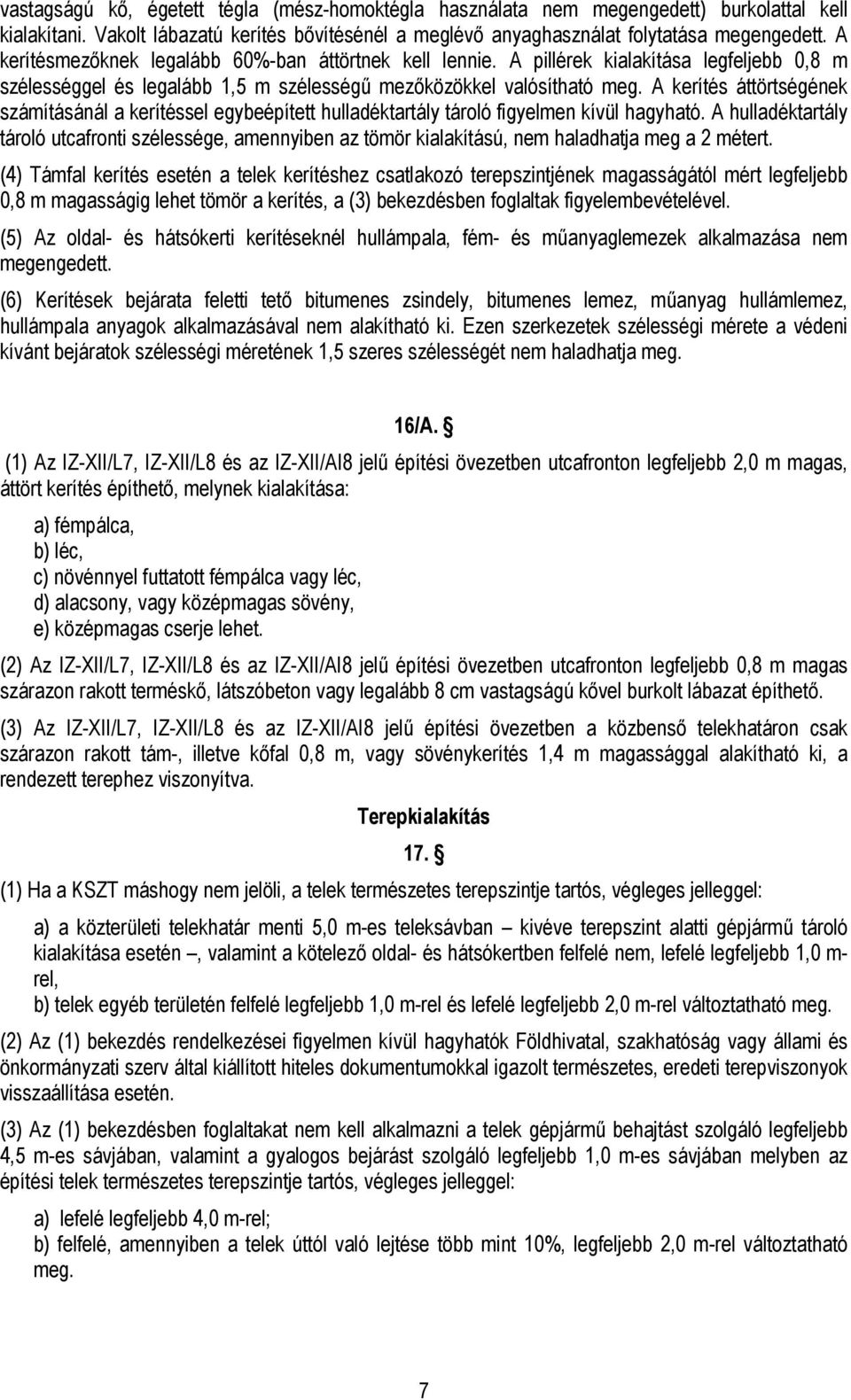 A kerítés áttörtségének számításánál a kerítéssel egybeépített hulladéktartály tároló figyelmen kívül hagyható.