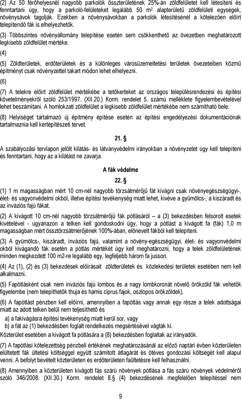 (3) Többszintes növényállomány telepítése esetén sem csökkenthető az ben meghatározott legkisebb zöldfelület.